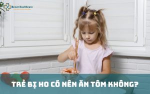 Trẻ bị ho có nên ăn tom không?