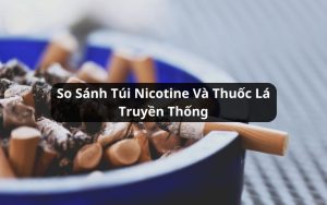 so sánh núi nicotine và thuốc lá truyền thống