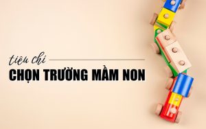 tiêu chí chọn trường mầm non
